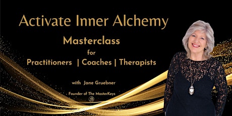 ACTIVATE INNER ALCHEMY - Therapists Coaches  Practitioners -3 Step Method