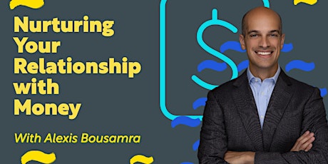 Nurturing our Relationship with Money by Alexis Bousamra