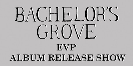 Bachelor's Grove EVP Release