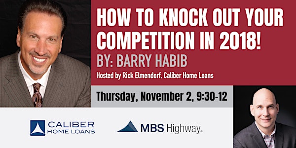 FREE SEMINAR! Knock Out Your Competition in 2018! By: Barry Habib