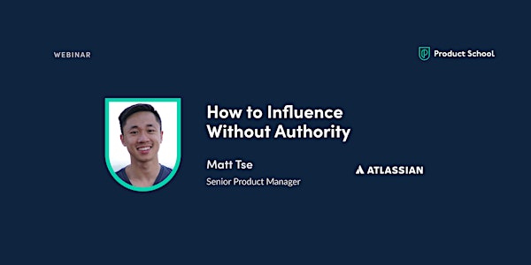 Webinar: How to Influence Without Authority by Atlassian Sr Product Manager