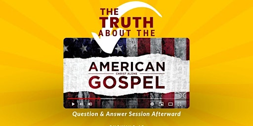The Truth about the American Gospel  ( documentary Screening)