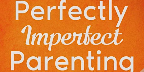 Perfectly Imperfect Parenting 6th Oct 7.30pm