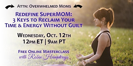 Redefine SuperMOM: 3 Keys to Reclaim Your Time & Energy Without Guilt