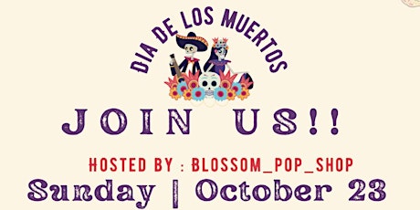 Blossom pop up shop presents Dia De Los Muertos popup