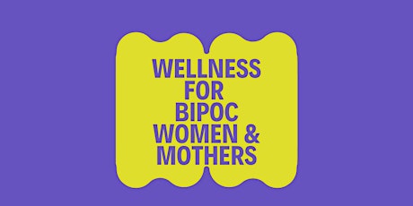Wellness for BIPOC Women & Mothers