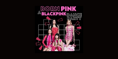 Born Pink: A BLACKPINK Dance Party