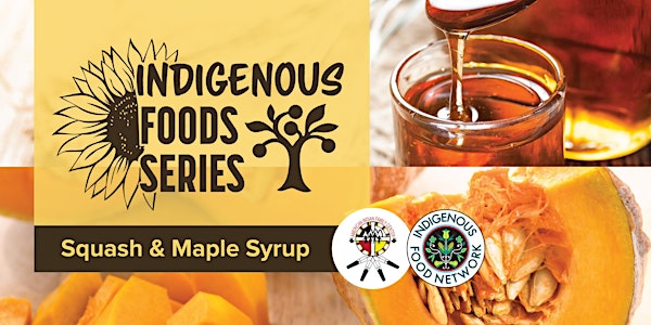 Indigenous Foods Class series - Squash and Maple Syrup