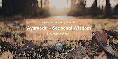 Ayurveda + Seasonal Wisdom | FREE webinar