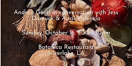 Cooking with Mushrooms! A Q+A celebrating Andrea Gentl at Botanica
