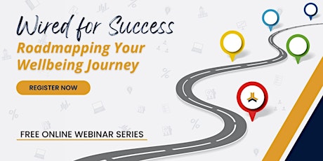 Wired For Success: Roadmapping Your Wellbeing Journey
