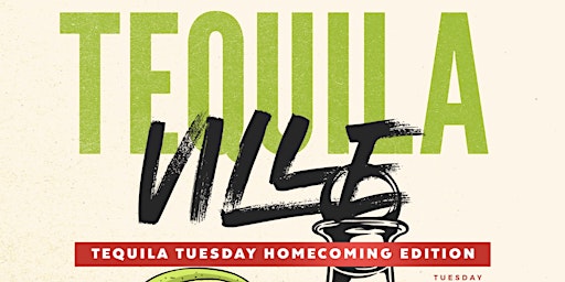 TEQUILAVILLE || TEQUILA TUESDAY HOMECOMING EDITION