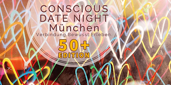CONSCIOUS DATE NIGHT München - 50+ Edition