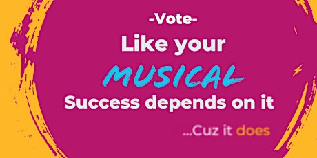 Vote like your Musical Success Depends on it, Cuz it does (Hybrid Event)
