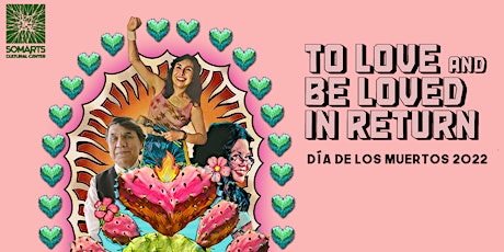 To Love and Be Loved in Return: Día de Los Muertos 2022 Opening Reception