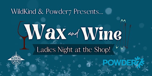 Wax & Wine at Powder 7