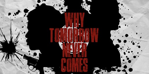 Why Tomorrow Never Comes
