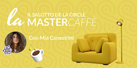 Il salotto de La Circle - Mastercaffè con Mia Canestrini