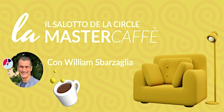 Il salotto de La Circle - Mastercaffè con William Sbarzaglia