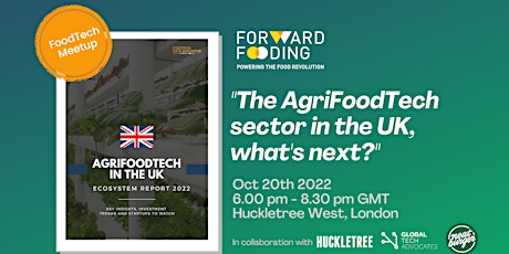 FoodTech Meetup London - The AgriFoodTech sector in the UK - What's next?