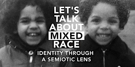 Let's Talk About Race: Mixed Race Identity Through A Semiotic Lens