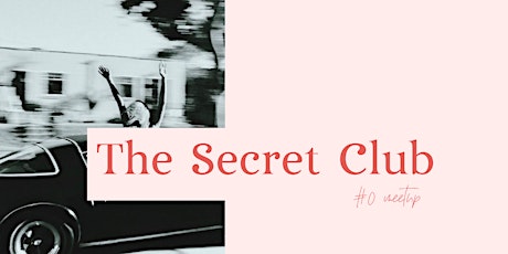 Opening Secret Club Meet-up