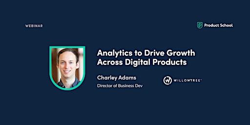 Webinar: Analytics to Drive Growth Across Digital Products by WillowTree