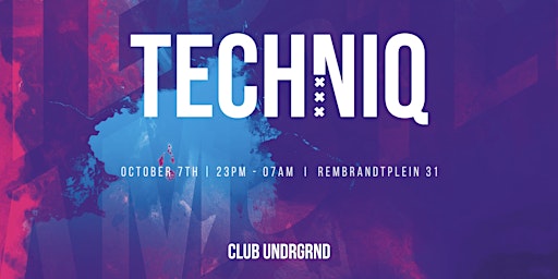 TECHNIQ 2nd Edition - Techno / Tech House  - Amsterdam - 7th October