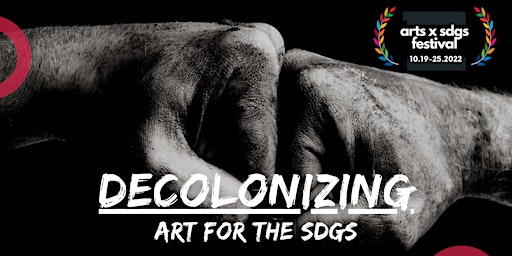 ARTS x SDGS Festival:  Decolonizing Art for the SDGs