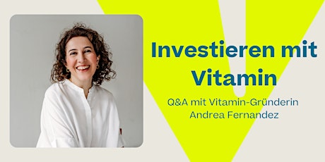 Investieren mit Vitamin – Q&A mit Gründerin Andrea Fernandez