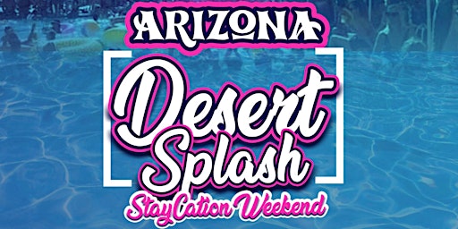 Imagen principal de Arizona Desert Splash Weekend  2023  -  The Takeover