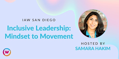 IAW San Diego: Inclusive Leadership: Mindset to Movement