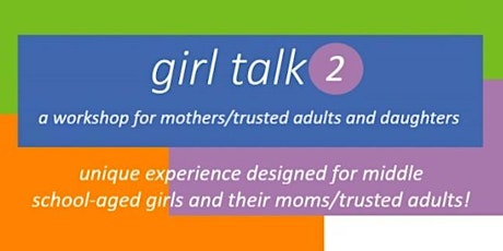 Girl Talk 2:  Mother/Trusted Adult & Daughter Workshop *IN PERSON*