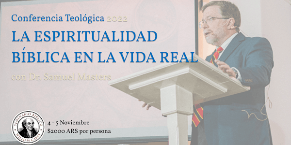 La Espiritualidad Bíblica en la Vida Real | Conferencia Teológica 2022
