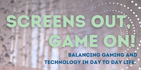 SCREENS OUT, GAME ON: Balancing gaming and technology in day to day life.
