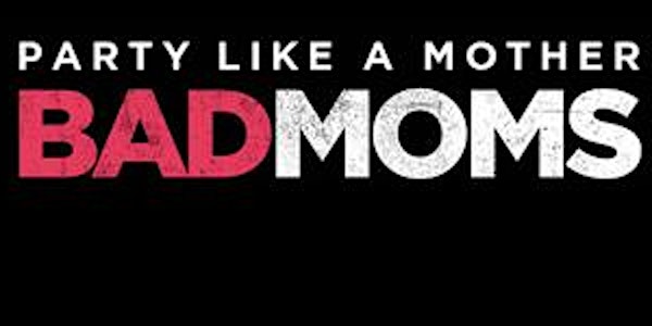 Bad Moms: Ladies Movie Night Out