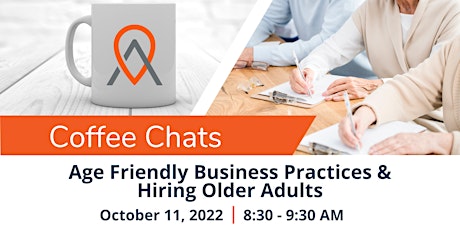 Coffee Chats: Age Friendly Business Practices & Hiring Older Adults