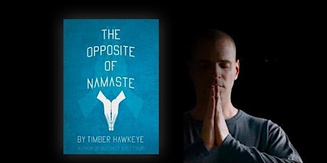 Timber Hawkeye | The Opposite of Namaste