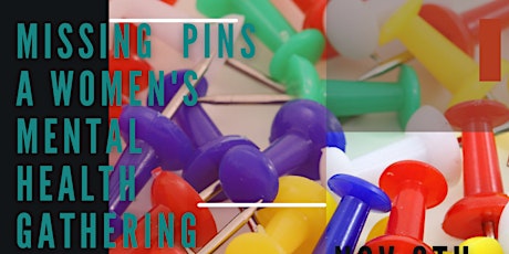 Missing Pins :  A Women's Mental Health Gathering