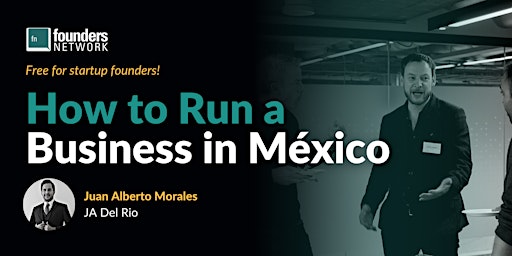 How to Run a Business in México with Juan Alberto Morales