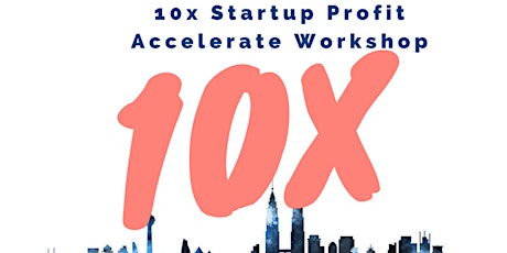 10X Startup Profit Accelerate Workshop - Turn Passion to Profit primary image