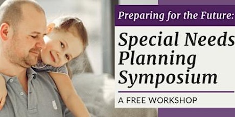 IN PERSON Preparing for the Future: Special Needs Planning Symposium