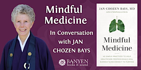 Jan Chozen Bays ~ Mindful Medicine: Heal Burnout & Reconnect with Purpose