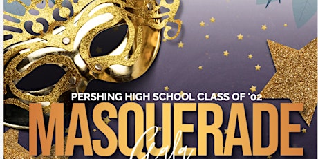 Pershing High School Class of 2002-  20 Year Reunion Masquerade Gala