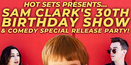 HOT SETS Presents Sam Clark's 30th Bday Show & Comedy Special Release Party