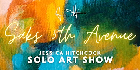Jessica Hitchcock  Solo Art Show @ Saks 5th Avenue