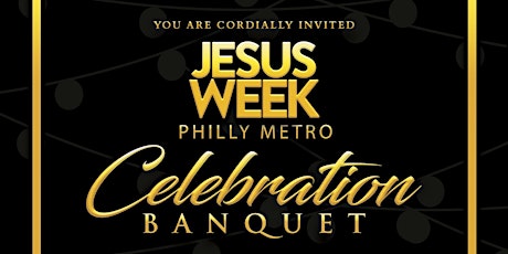 Jesus Week Philly: Celebration Banquet