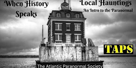 When History Speaks:  Local Hauntings & An Intro to the Paranormal