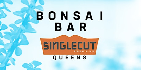 Bonsai Bar @ SingleCut Queens Tap Room