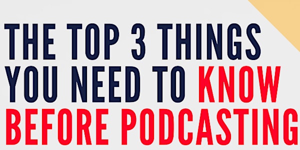 The Top 3 Things You Need To Know Before Podcasting
